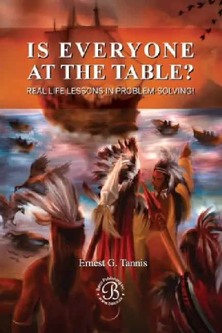 Is Everyone At The Table? Real Life Lessons In Problem-Solving! by Ernest G. Tannis