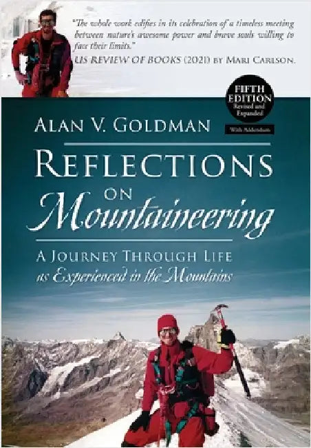 Reflections on Mountaineering: A Journey Through Life as Experienced in the Mountains (FIFTH EDITION, Revised and Expanded) with Addendum by Goldman, Alan V.