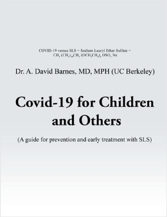 Covid-19 for Children and Others: A guide for prevention and early treatment with SLS by A. David Barnes