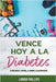 Vence Hoy A La Diabetes: Tu Guía Hacia El Control, El Ahorro Y La Recuperación by Lamar Phillips
