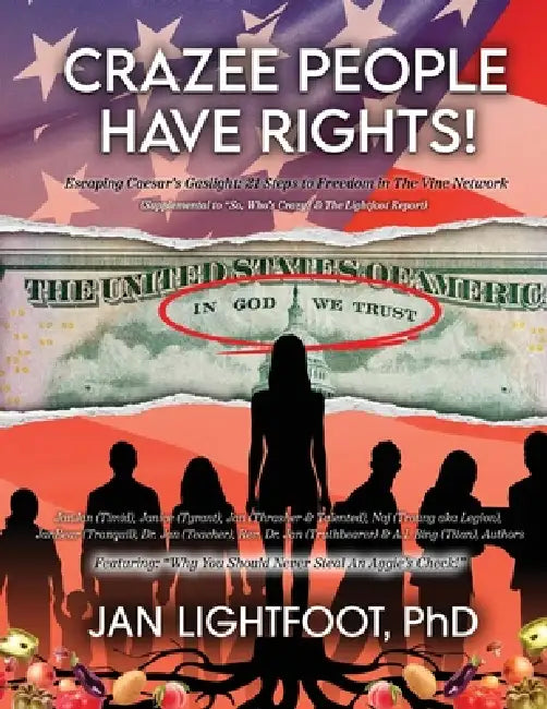Crazee People Have Rights!: Escaping Caesar's Gaslight: 21 Steps to Freedom in The Vine Network by Jan Lightfoot