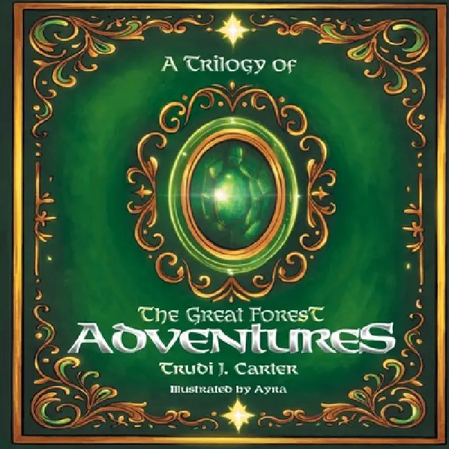 A Trilogy of The Great Forest Adventures by Trudi J. Carter