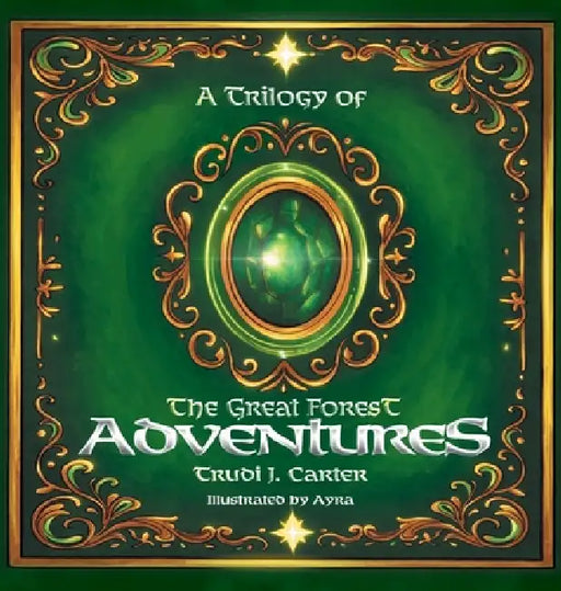 A Trilogy of The Great Forest Adventures by Trudi J. Carter