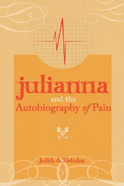 Julianna and the Autobiography of Pain by Judith A. Helmker