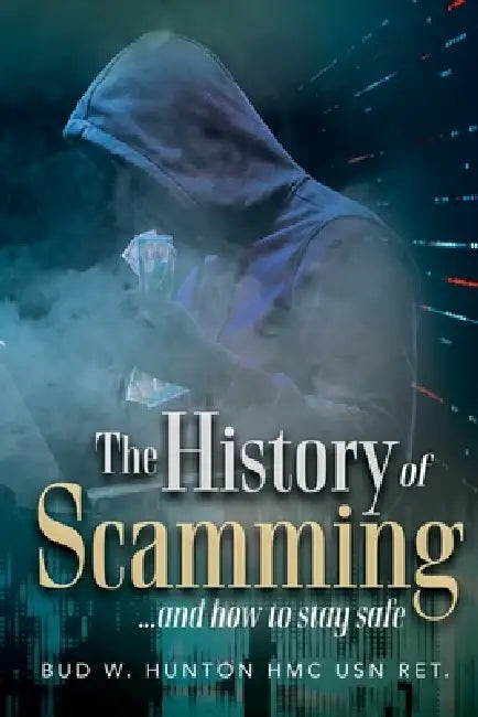 The History of Scamming ...and how to stay safe by Hmc Usn Ret Bud W. Hunton