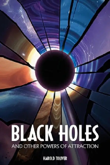 Black Holes and Other Powers of Attraction by Harold Toliver