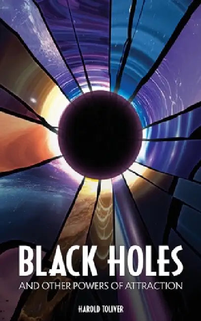 Black Holes and Other Powers of Attraction by Harold Toliver