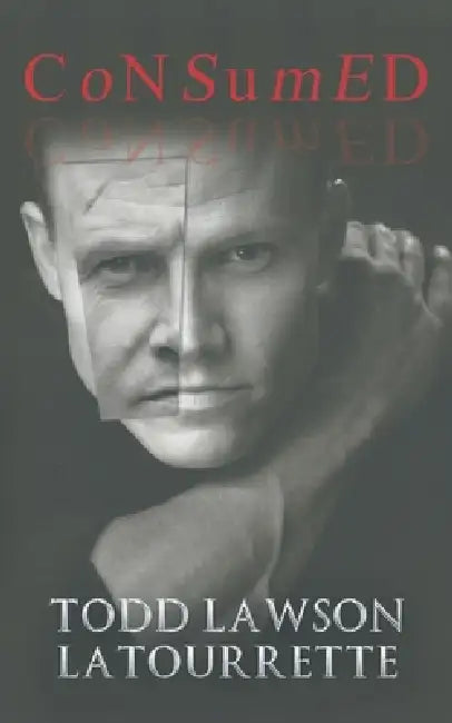 Consumed by Todd Lawson Latourrette