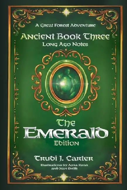 A Great Forest Adventure Ancient Book Three: Long Ago Notes - The Emerald Edition by Trudi J. Carter