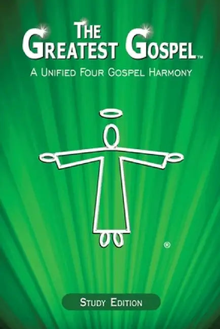The Greatest Gospel: A Unified Four Gospel Harmony by Daniel John