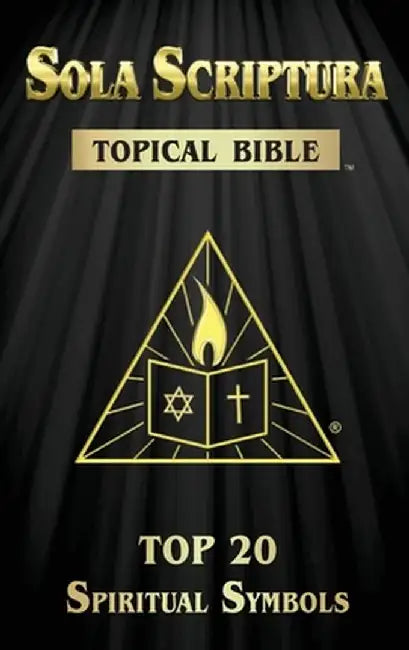 Sola Scriptura Topical Bible: Top 20 Spiritual Symbols by Daniel John