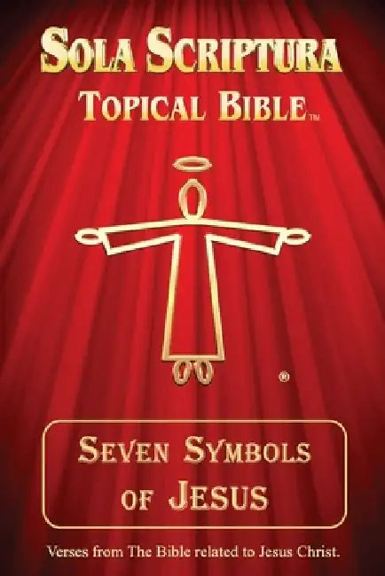 Seven Symbols of Jesus: Sola Scriptura Topical Bible by Daniel John
