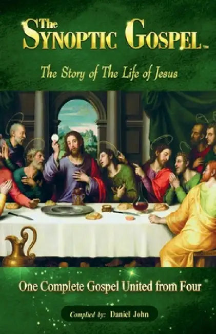 The Synoptic Gospel: The Story of The Life of Jesus by Daniel John