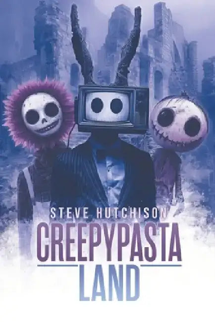 Creepypasta Land by Steve Hutchison