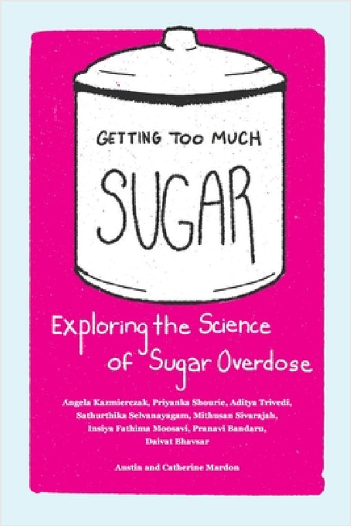 Getting Too Much Sugar Exploring the Science of Sugar Overdose by Austin Mardon, Catherine Mardon, Angela Kazmierczak