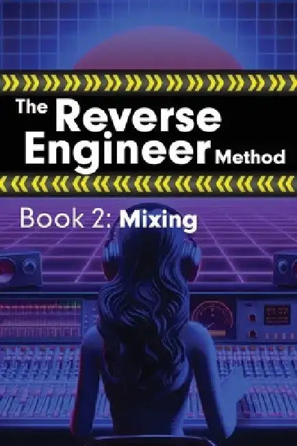 The Reverse Engineer Method: Book 2: Mixing: Book 2 by Alex Wolfcastle