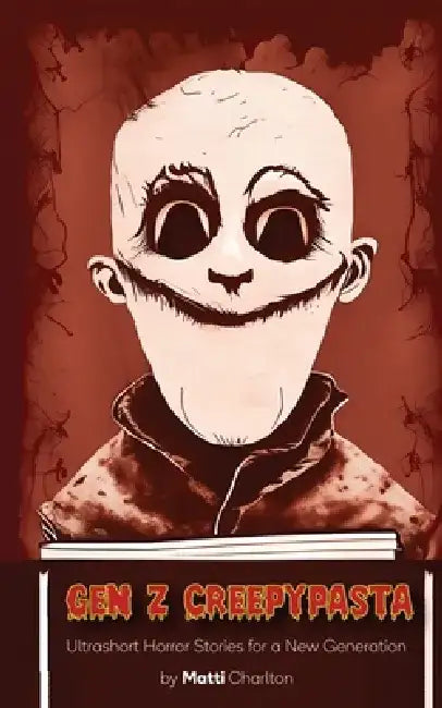 Gen Z Creepypasta: Ultrashort Horror Stories for a New Generation by Matti Charlton