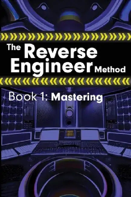 The Reverse Engineer Method: Book 1: Mastering: Book 1 by Alex Wolfcastle