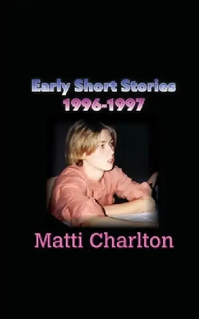 Early Short Stories by Matti Charlton
