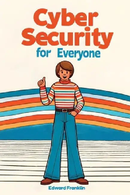 Cybersecurity for Everyone by Edward Franklin