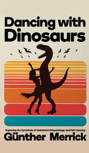 Dancing with Dinosaurs (Hardcover Edition) by Günther Merrick