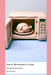 How to Microwave a Turkey: and Other Horrific Recipes by Felix Montgomery