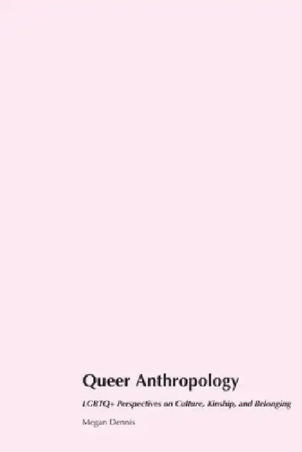 Queer Anthropology by Megan Dennis