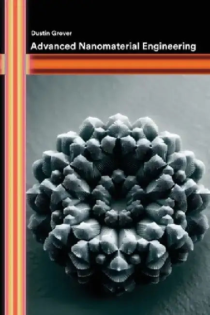 Advanced Nanomaterial Engineering by Dustin Grover