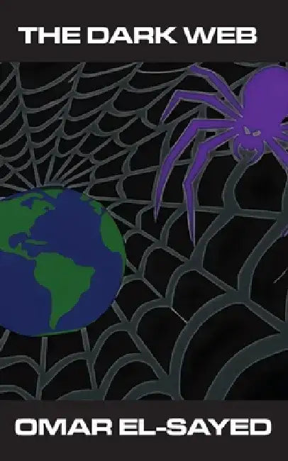 The Dark Web: Inside the Digital Underworld by Omar El-Sayed