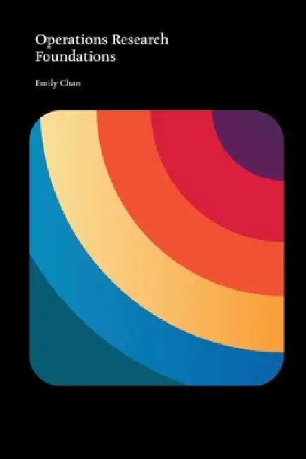 Operations Research Foundations by Emily Chan