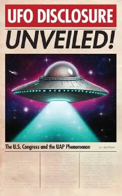 UFO Disclosure Unveiled!: The U.S. Congress and the UAP Phenomenon by Had Matter