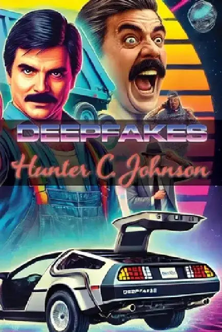 Deepfakes: The Future of Digital Deception by Hunter C. Johnson