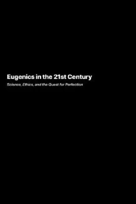 Eugenics in the 21st Century: Science, Ethics, and the Quest for Perfection by Anaya Patel