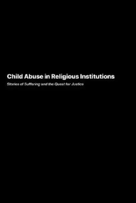 Child Abuse in Religious Institutions: Stories of Suffering and the Quest for Justice by Samantha Lee
