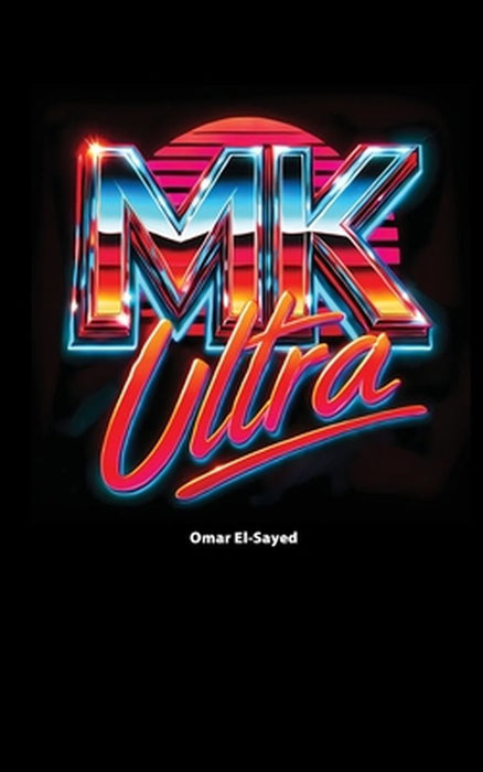 MKUltra: The CIA's Mind Control Experiments and Their Legacy by Omar El-Sayed