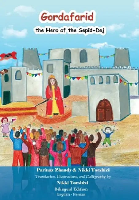 Gordafarid, the Hero of the Sepid-Dej (White-fortress): Bilingual (English- Persian) by Nikki Torshizi