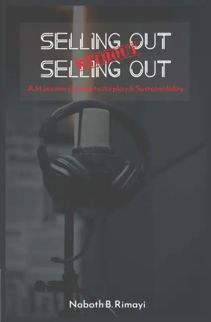 Selling out without selling out: A Musician's guide to airplay and sustainability by Naboth Blessing Rimayi