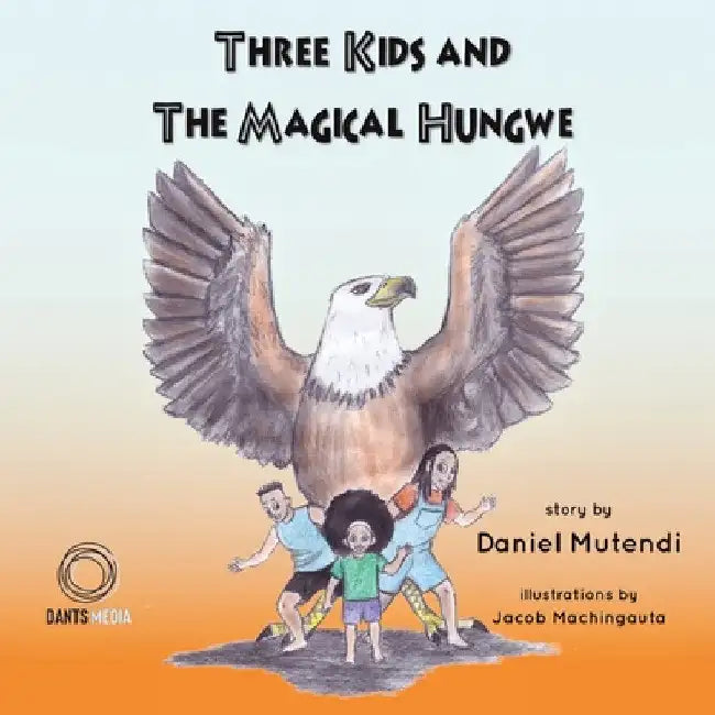Three Kids and The Magical Hungwe by Daniel Mutendi