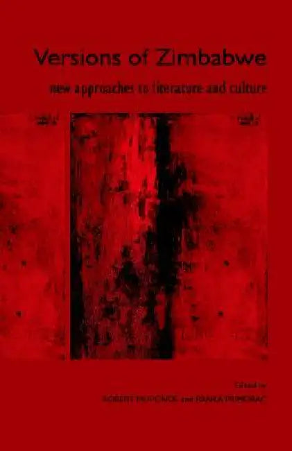 Versions of Zimbabwe: New Approaches to Literature and Culture by Robert Muponde, Ranka Primorac