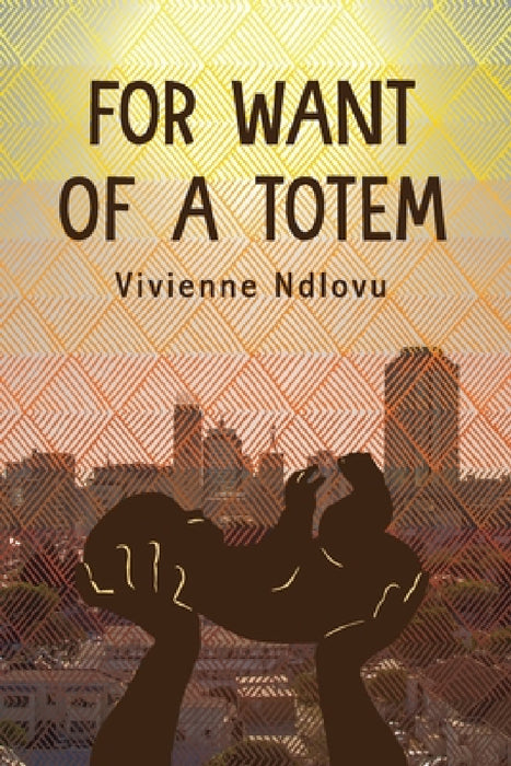 For Want of a Totem by Vivienne Ndlovu