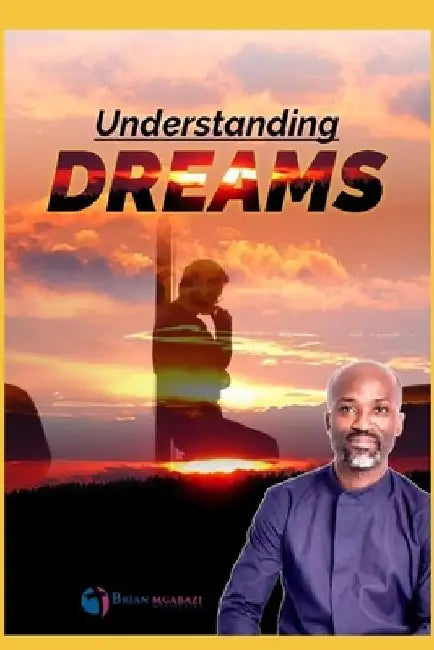 Understanding and Interpreting Dreams by Brian Mgabazi
