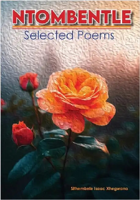 Ntombentle: Selected Poems by Xhegwana, Sithembele Isaac