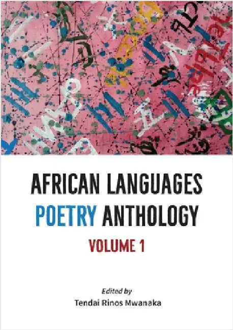 African Languages Poetry Anthology: Vol 1 by Mwanaka, Tendai Rinos