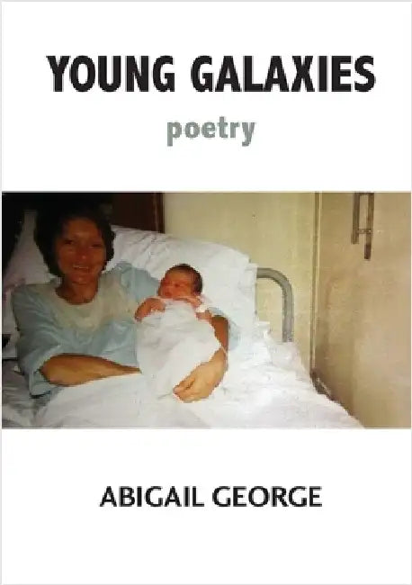 Young Galaxies: Poetry by George, Abigail