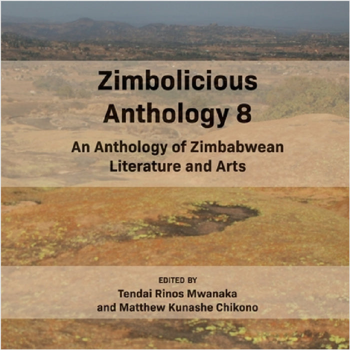 Zimbolicious Anthology Volume 8: An Anthology of Zimbabwean literature and Arts by Tendai Rinos Mwanaka, Matthew Kunashe Chikono