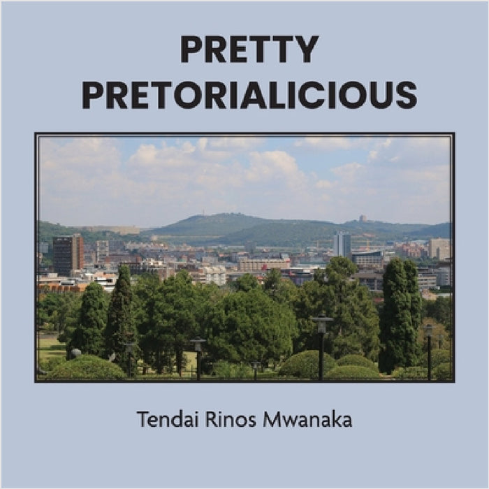 Pretty Pretorialicious: A photographic book by Tendai Rinos Mwanaka