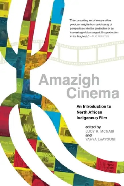 Amazigh Cinema: An Introduction to North African Indigenous Film by Lucy R. McNair, Yahya Laayouni