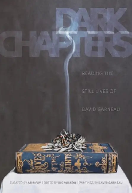Dark Chapters: Reading the Still Lives of David Garneau by Nic Wilson