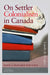 On Settler Colonialism in Canada: Lands and Peoples by David MacDonald, Emily Grafton, Gina Starblanket