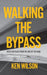 Walking the Bypass: Notes on Place from the Side of the Road by Ken Wilson